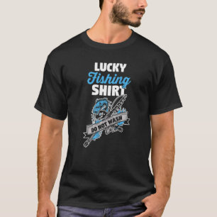 Fishing Fisherman Lucky Fishing Do Not Wash T-Shirt