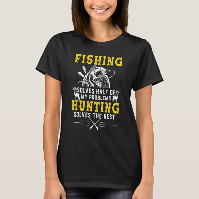 Fishing Fishing Hunting Solve My Problems Idea T-Shirt (Front)