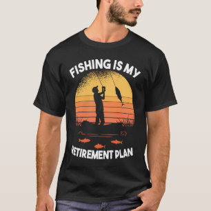 Fishing Fishing is my retirement plan T-Shirt