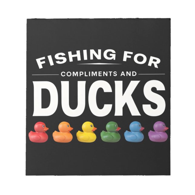 Fishing for Compliments and Ducks – Humourous Rubb Notepad (Front)