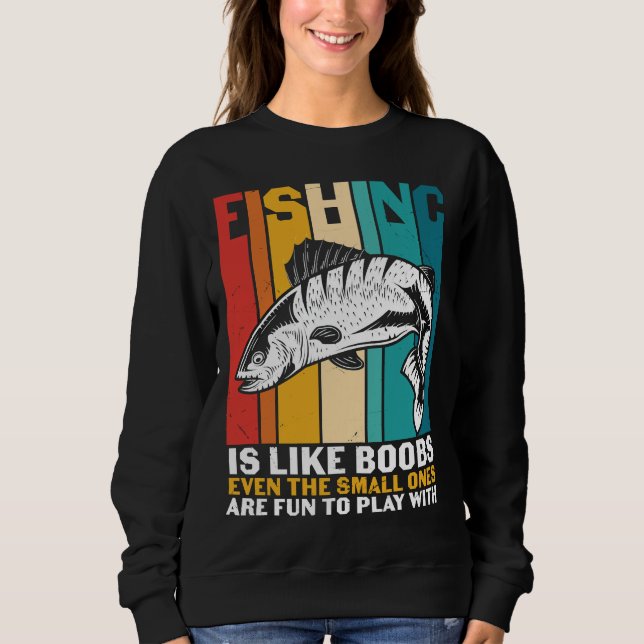 Fishing For Fishing Sweatshirt (Front)