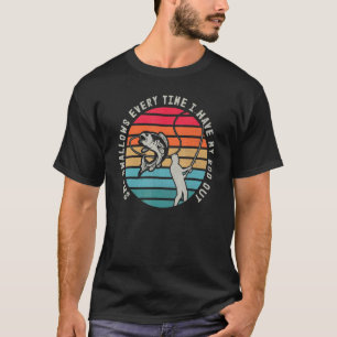 Fishing For Men Gag She Swallows Every Time T-Shirt