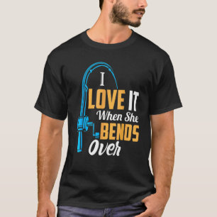 Fishing  For Men I Love It When She Bends Over 2 T-Shirt