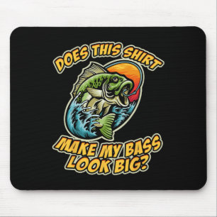 Fishing Funny Does This Shirt Make My B Look Big F Mouse Pad