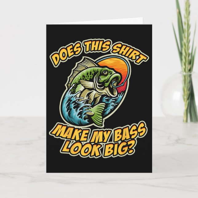 Fishing Funny Does This Shirt Make My Byss Look Bi Card (Front)