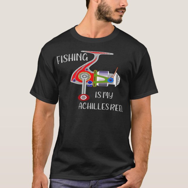 Fishing Funny Fishing is My Achilles Reel dads fav T-Shirt (Front)