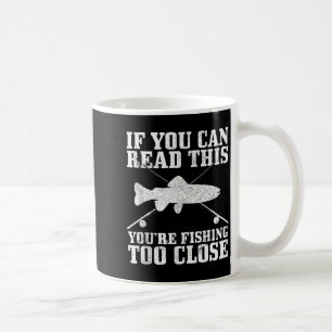 Fishing Funny Fishing Too Close Trout Fisherman Gi Coffee Mug