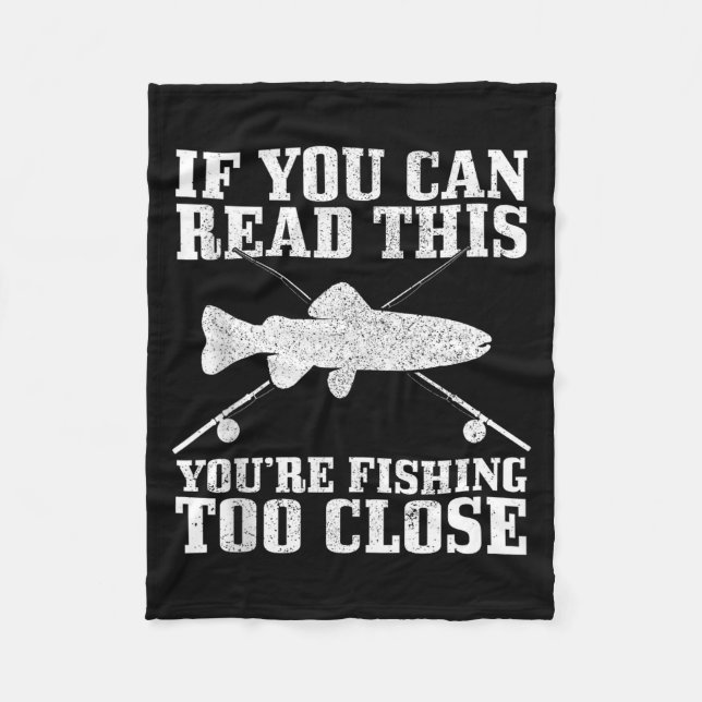 Fishing Funny Fishing Too Close Trout Fisherman Gi Fleece Blanket (Front)