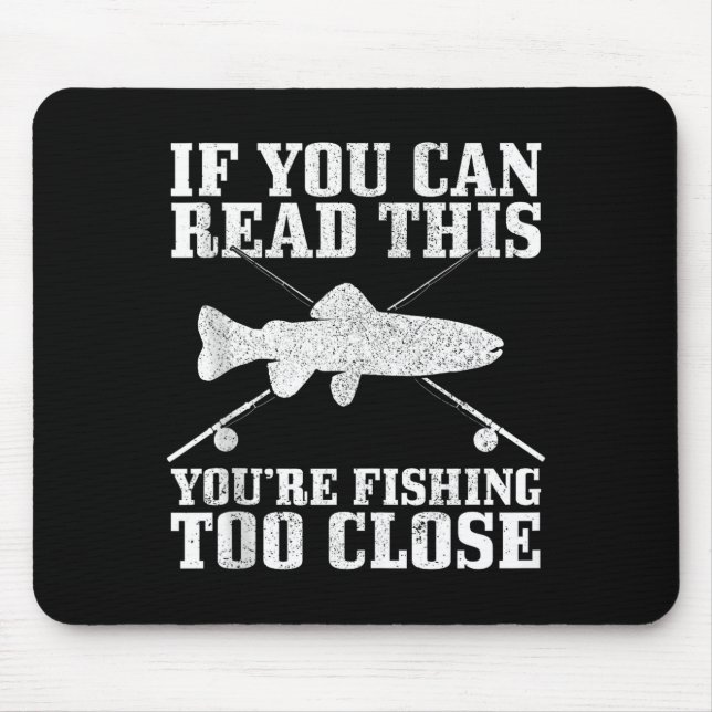 Fishing Funny Fishing Too Close Trout Fisherman Gi Mouse Pad (Front)