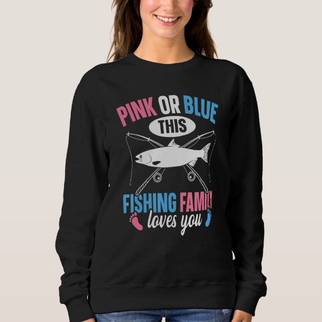 Fishing Gender Reveal Quote for a Fishing Loving F Sweatshirt (Front)