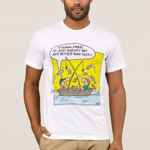 Fishing-Get Any Better T-Shirt