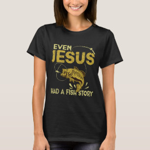 Fishing Gifts - Even Jesus Had A Fish Story Funny T-Shirt