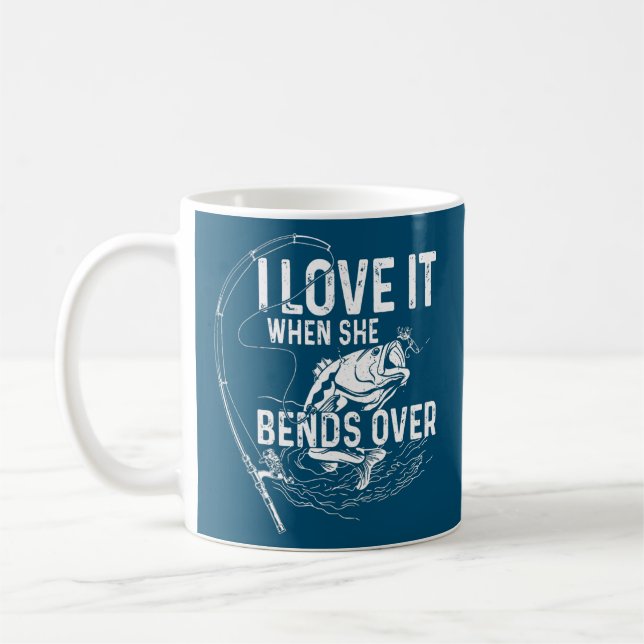 Fishing Gifts For Men I Love It When She Bends Coffee Mug (Left)
