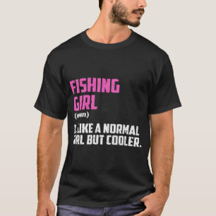 fishing Girl Like A Normal Girl But Cooler T-Shirt