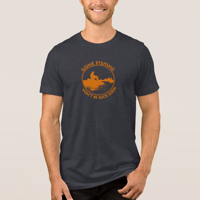 Fishing Gone Fishing won't be back soon Tri-Blend Shirt (Front)