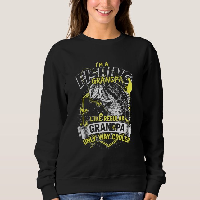 Fishing Grandpa Like A Normal Grandpa Just Much Co Sweatshirt (Front)
