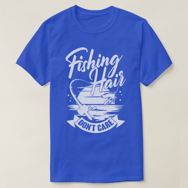 Fishing Hair Dont Care Angling Fisherman Gift  T-Shirt (Design Front)