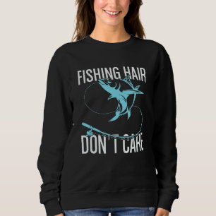 Fishing Hair Don't Care Fishing Sweatshirt