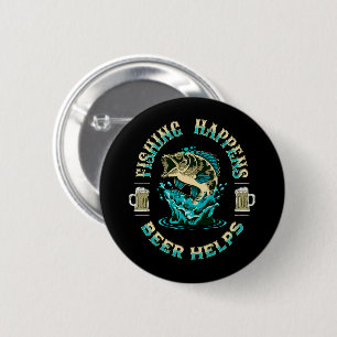 Fishing Happens. Beer Helps! 6 Cm Round Badge