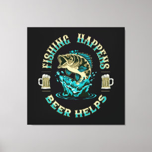 Fishing Happens. Beer Helps! Canvas Print