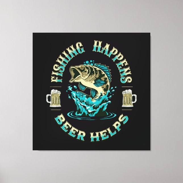 Fishing Happens. Beer Helps! Canvas Print (Front)