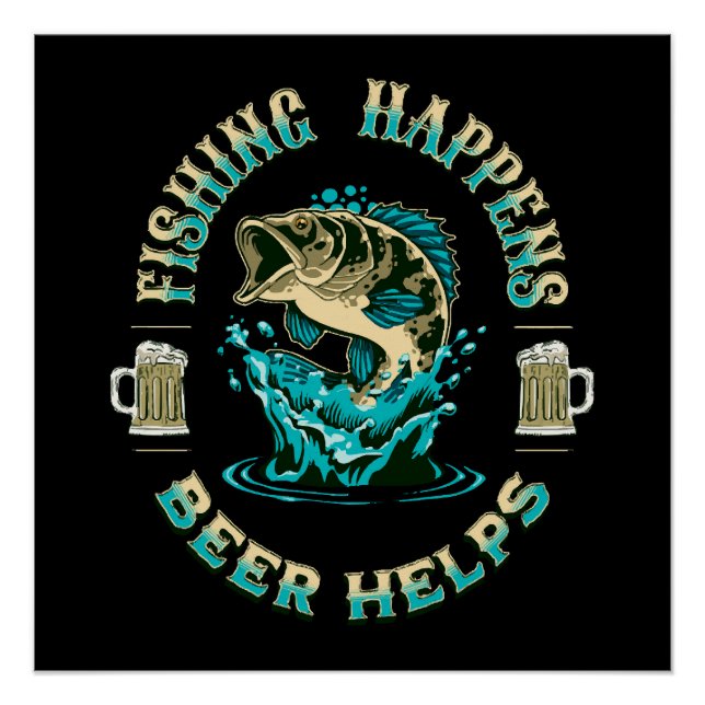 Fishing Happens. Beer Helps! Poster (Front)