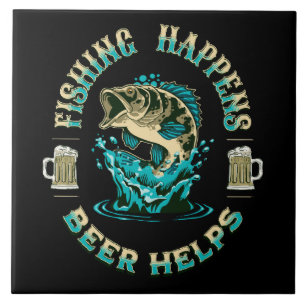 Fishing Happens. Beer Helps! Tile