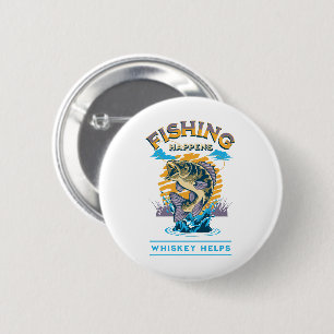 Fishing Happens. Whiskey Helps! 6 Cm Round Badge