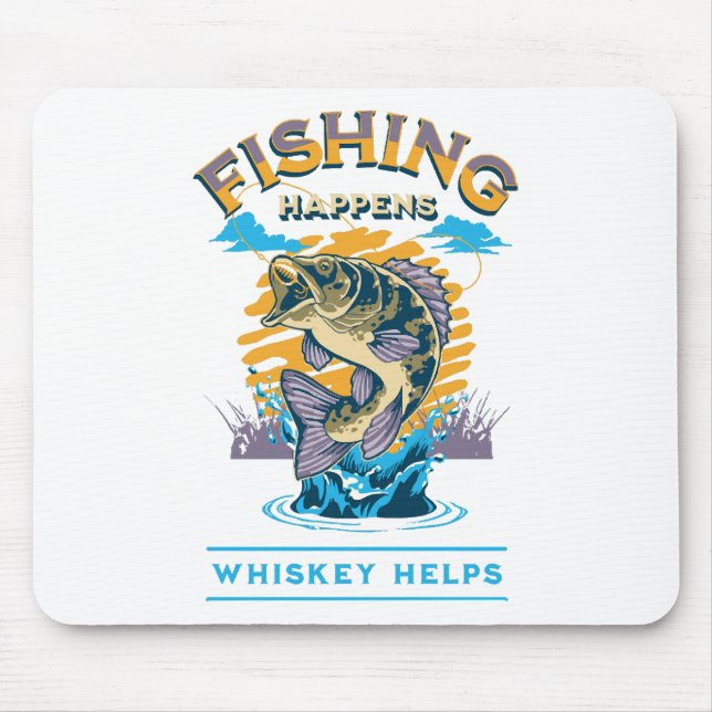 Fishing Happens. Whiskey Helps! Mouse Pad (Front)