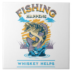 Fishing Happens. Whiskey Helps! Tile