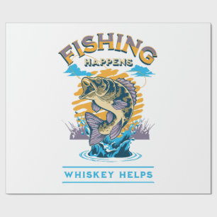 Fishing Happens. Whiskey Helps! Wrapping Paper