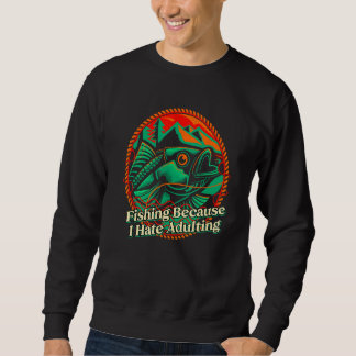 Fishing Hate Adulting Lifestyle Hunting Habits Hun Sweatshirt