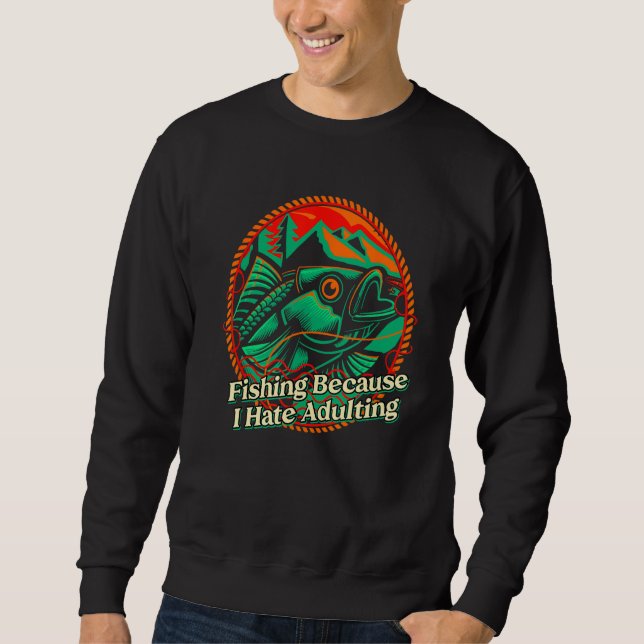 Fishing Hate Adulting Lifestyle Hunting Habits Hun Sweatshirt (Front)