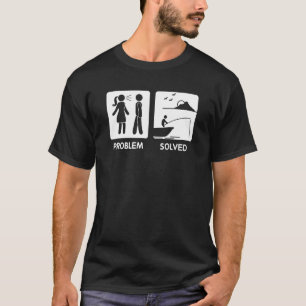 Fishing Have Problem Fishing Solve T-Shirt