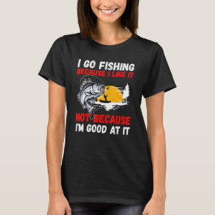 Fishing Hobby Fisher Saying I Go Fishing Because I T-Shirt