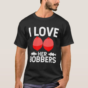 Fishing Humor I Love Her Bobbers Trendy Gag T-Shirt