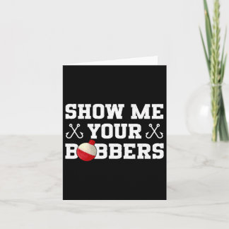 Fishing Humour Show Me Your Bobbers Apparel Card