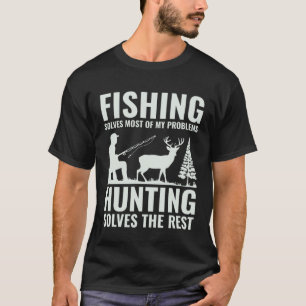 Fishing & Hunting Solve My Problems Fishermen Hun T-Shirt