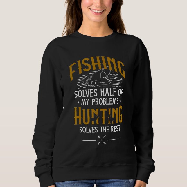 Fishing Hunting Solve My Problems - Sweatshirt (Front)