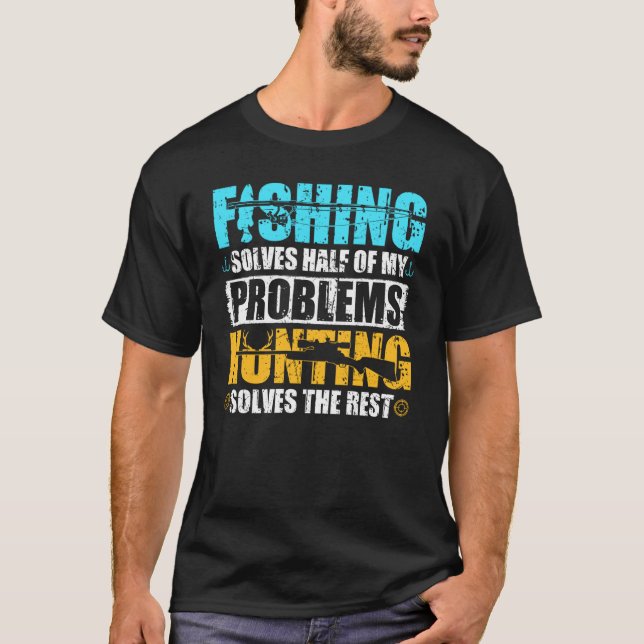 Fishing & Hunting Solves Problems Hunting Fishing T-Shirt (Front)