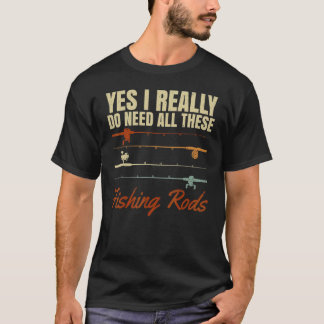 Fishing Husbands Yes I Really Do Need All These Fi T-Shirt