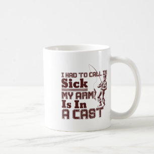Fishing I Had To Call In Sick My Arm Is In A Cast Coffee Mug