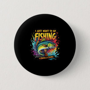 Fishing I Just Want To Go Fishing Lifestyle Fishin 6 Cm Round Badge
