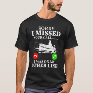 Fishing I Missed Your Call T-Shirt