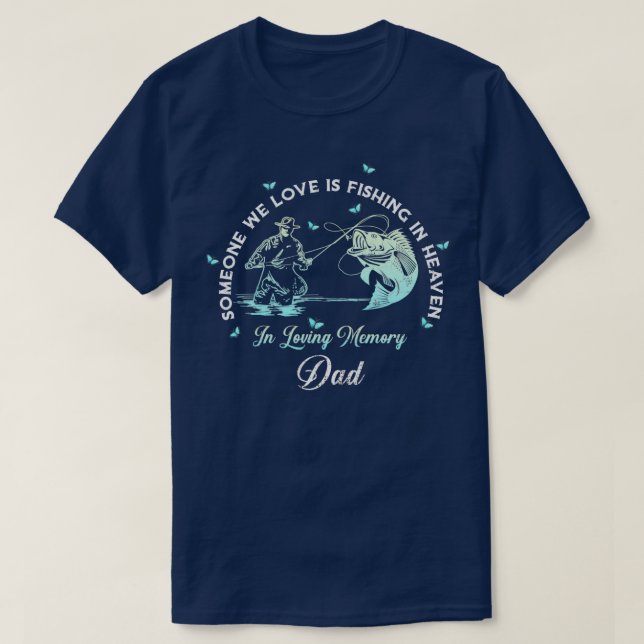 Fishing In Heaven Dad Fishing Memorial T-Shirt (Design Front)