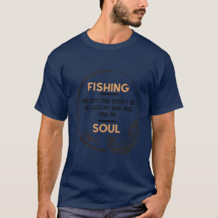 Fishing into the river I go to lose my mind and fi T-Shirt