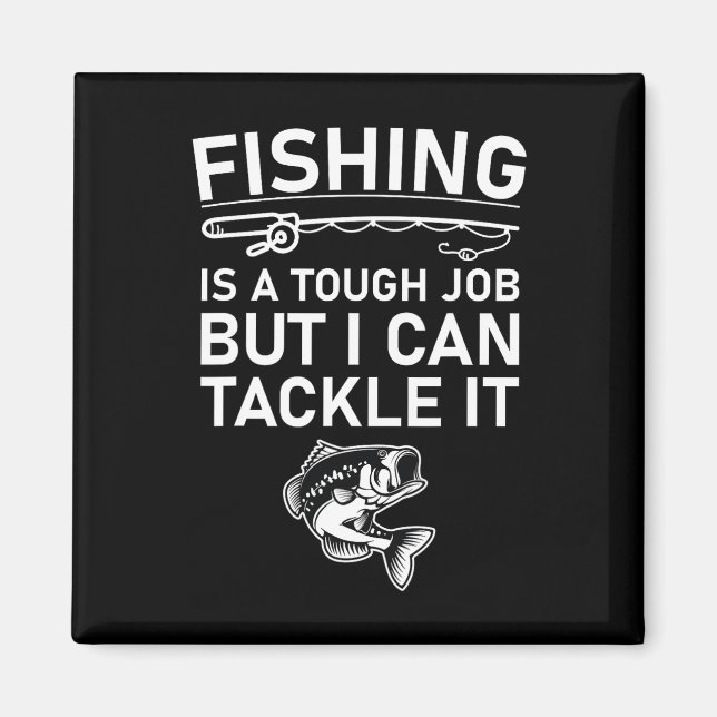 Fishing Is A Tough Job But I Can Tackle It Funny F Magnet (Front)