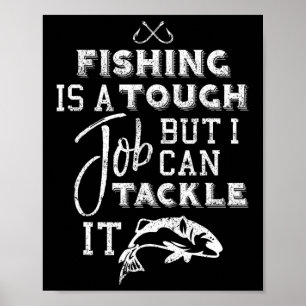 Fishing Is A Tough Job But I Can Tackle It Poster