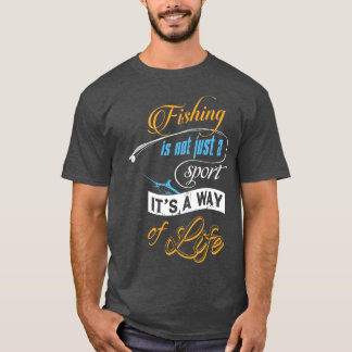 Fishing Is A Way Of Life Fisherman Angling T-Shirt