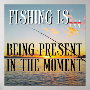Fishing Is... Being Present in the Moment Poster